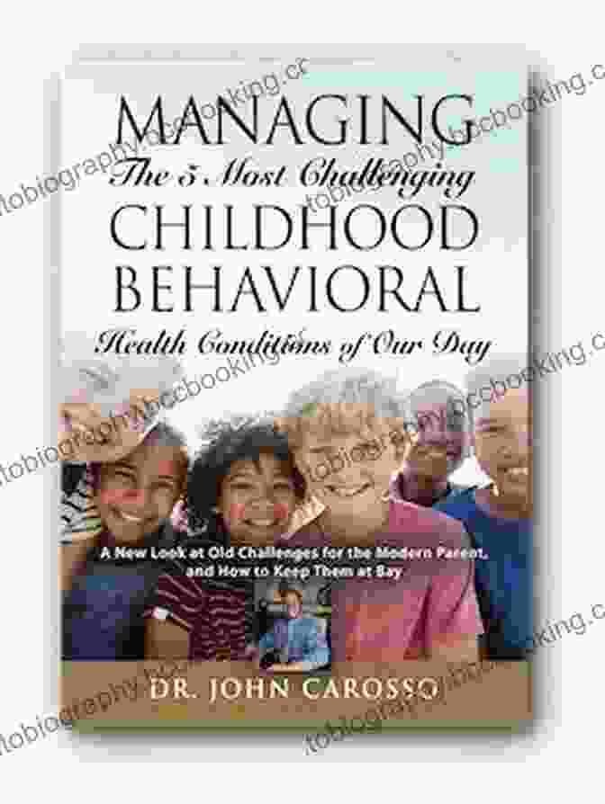 A New Look At Old Challenges For The Modern Parent And How To Keep Them At Bay Managing The 5 Most Challenging Childhood Behavioral Health Conditions Of Our Day: A New Look At Old Challenges For The Modern Parent And How To Keep Them At Bay The HelpForYourChild Com
