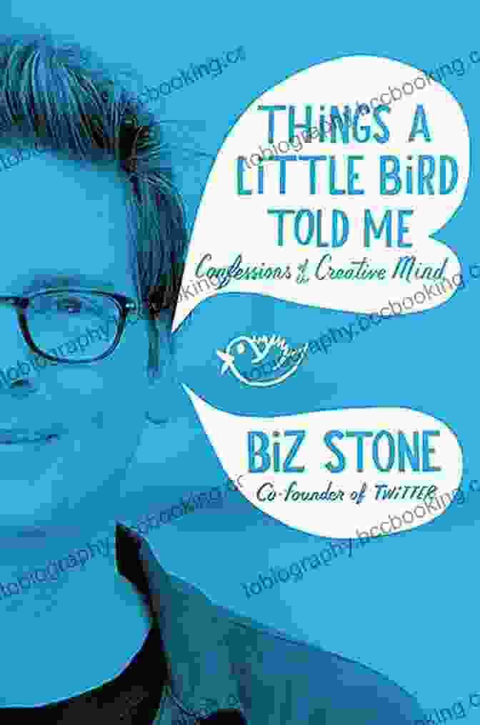 Acclaimed Writer Things A Little Bird Told Me: Confessions Of The Creative Mind