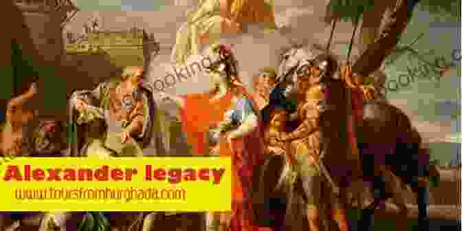 Alexander The Great's Legacy Of Empire And Cultural Exchange Who Was Alexander The Great?: Alexander The Great Biography For Kids
