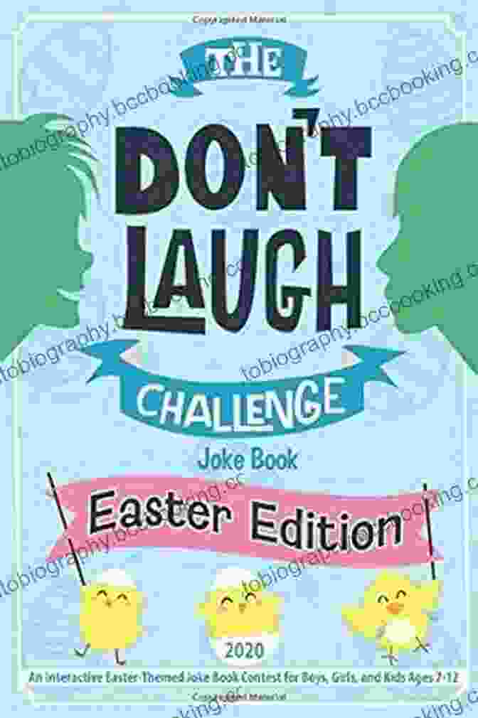 An Interactive Easter Themed Joke Contest For Boys Girls And Kids Ages 12 The Don T Laugh Challenge Easter Edition: An Interactive Easter Themed Joke Contest For Boys Girls And Kids Ages 7 12