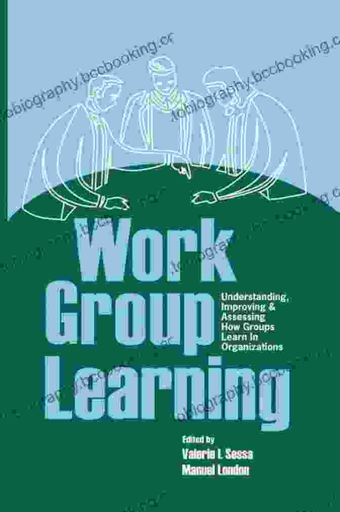 Author Photo Work Group Learning: Understanding Improving And Assessing How Groups Learn In Organizations
