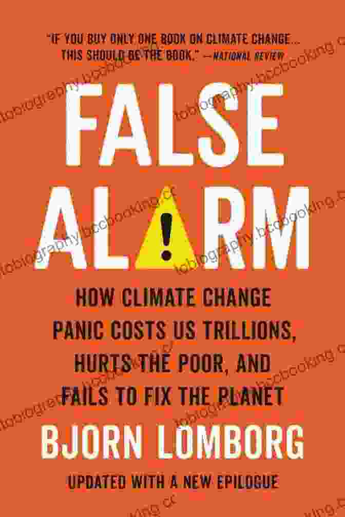 Author's Photo False Alarm: How Climate Change Panic Costs Us Trillions Hurts The Poor And Fails To Fix The Planet