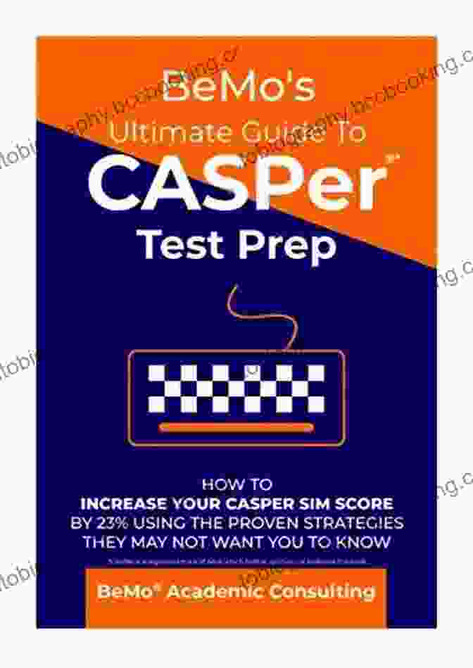 Bemo Ultimate Guide To Casper Test Prep Book BeMo S Ultimate Guide To CASPer Test Prep: How To Increase Your CASPer SIM Score By 23% Using The Proven Strategies They May Not Want You To Know