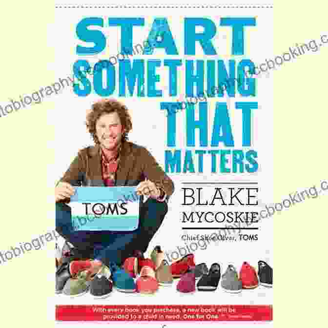 Blake Mycoskie, Author Of Start Something That Matters Start Something That Matters Blake Mycoskie