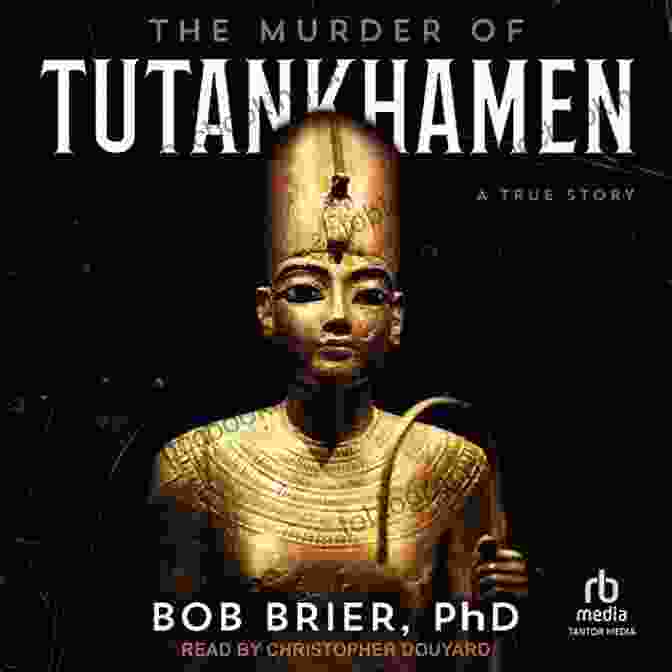 Bob Brier's Book, The Murder Of Tutankhamen, On An Ancient Egyptian Background The Murder Of Tutankhamen Bob Brier