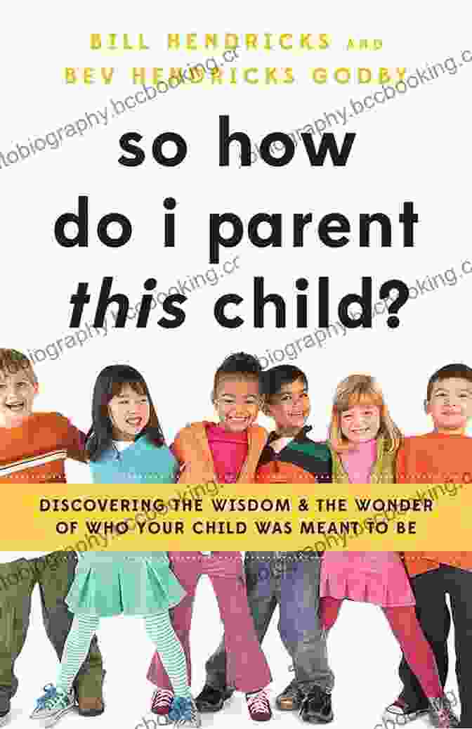 Book Cover Of Discovering The Wisdom And The Wonder Of Who Your Child Was Meant To Be So How Do I Parent THIS Child?: Discovering The Wisdom And The Wonder Of Who Your Child Was Meant To Be