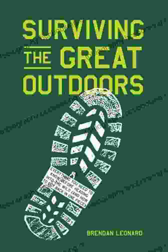 Book Cover Of Surviving The Great Outdoors Featuring A Person Navigating A Dense Forest Surviving The Great Outdoors: Everything You Need To Know Before Heading Into The Wild (and How To Get Back In One Piece)
