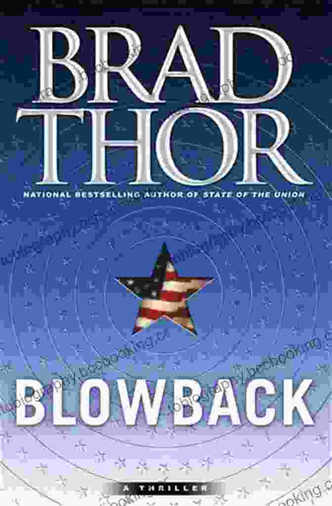 Brad Thor, The Bestselling Author Of Blowback Blowback: A Thriller (The Scot Harvath 4)