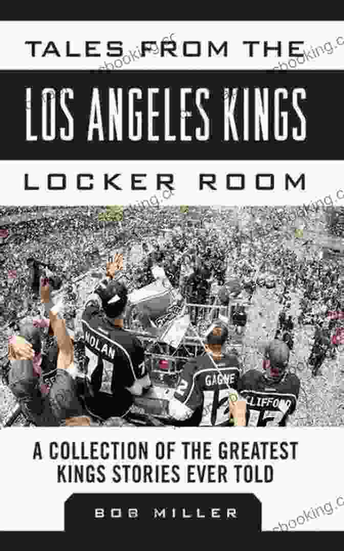 Charlemagne Tales From The Los Angeles Kings Locker Room: A Collection Of The Greatest Kings Stories Ever Told (Tales From The Team)
