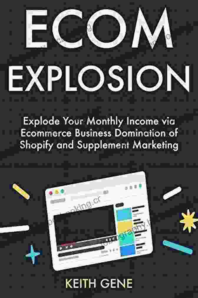 Ecom Explosion 2024 Book Cover Ecom Explosion (2024 Business Idea): Explode Your Monthly Income Via Ecommerce Business Domination Of Shopify And Supplement Marketing