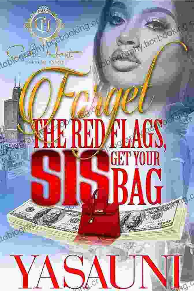 Forget The Red Flags Sis Get Your Bag Book Cover Forget The Red Flags Sis Get Your Bag: A Hood Love Story