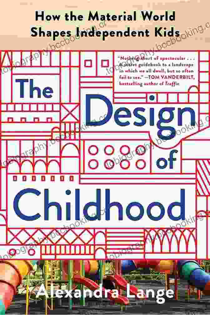 How The Material World Shapes Independent Kids The Design Of Childhood: How The Material World Shapes Independent Kids
