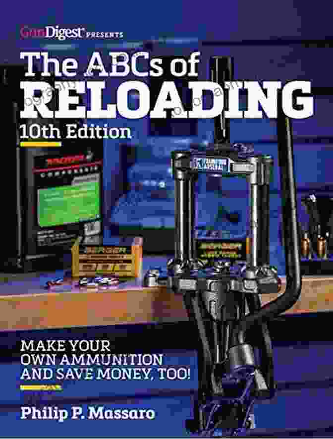 Inspire And Empower The ABC S Of Reloading 10th Edition: The Definitive Guide For Novice To Expert