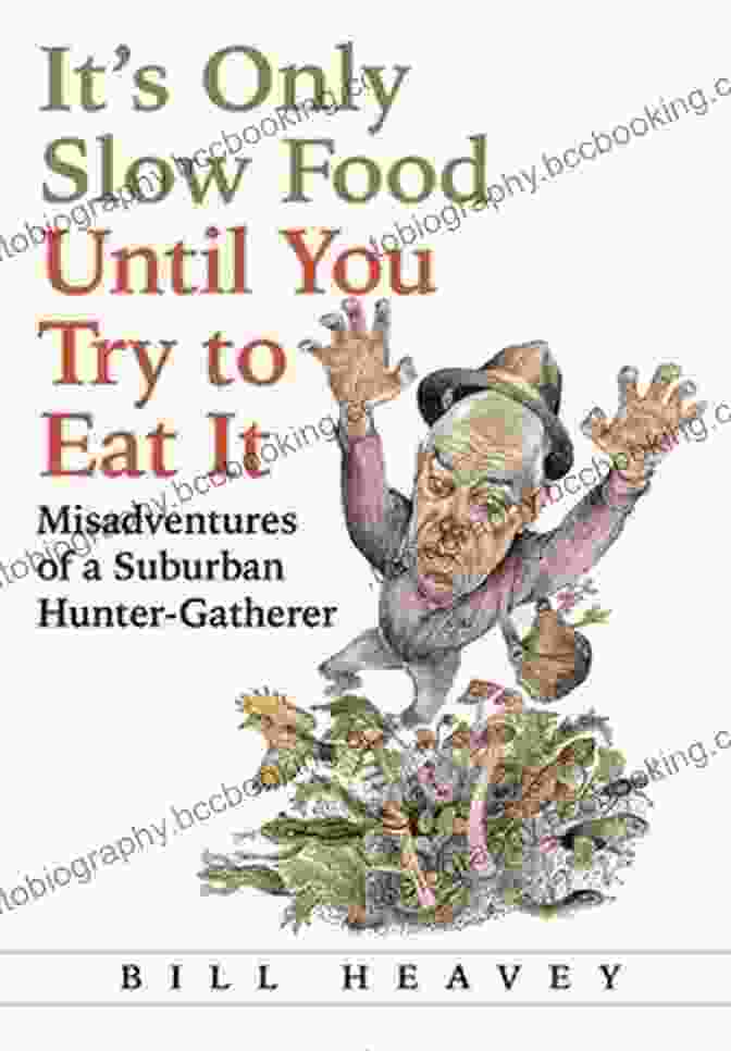 Misadventures Of Suburban Hunter Gatherer Book Cover It S Only Slow Food Until You Try To Eat It: Misadventures Of A Suburban Hunter Gatherer