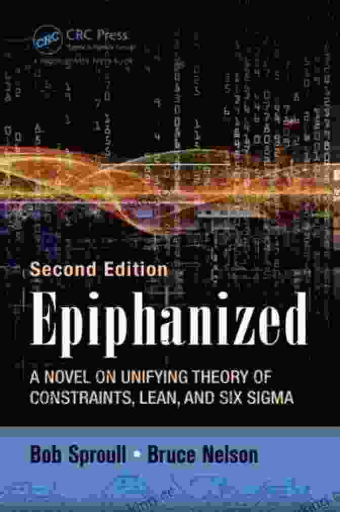 Novel On Unifying Theory Of Constraints, Lean, And Six Sigma (Second Edition) Epiphanized: A Novel On Unifying Theory Of Constraints Lean And Six Sigma Second Edition
