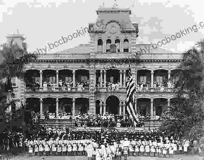 Photograph Of The American Flag Being Raised Over Iolani Palace, Symbolizing The Annexation Of Hawai'i By The United States The Value Of Hawai I 2: Ancestral Roots Oceanic Visions (Biography Monographs)