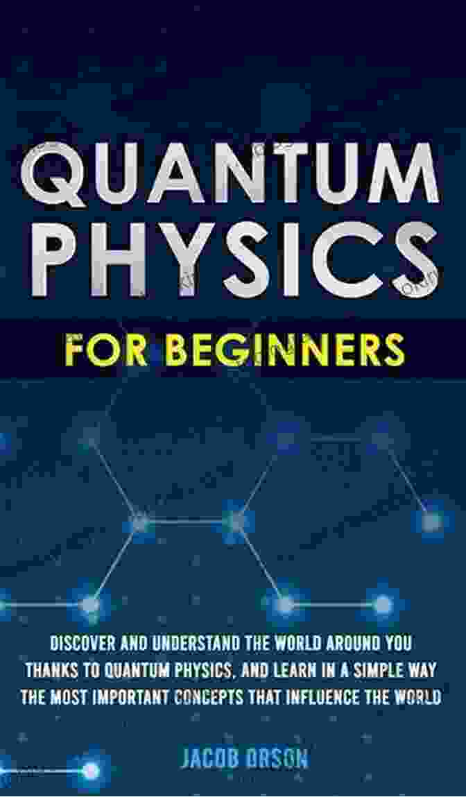 Quantum Physics For Beginners Book Cover Quantum Physics For Beginners: Learn How Everything Works Through Examples And Without Frying Your Brain A Practical Guide Even If You Are Not Educated In Physics + 10 Examples In Everyday Life