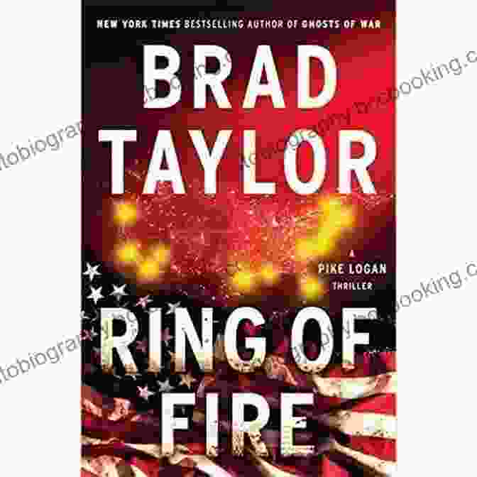 Ring Of Fire By Brad Taylor, The 11th Book In The Pike Logan Thriller Series Ring Of Fire (A Pike Logan Thriller 11)