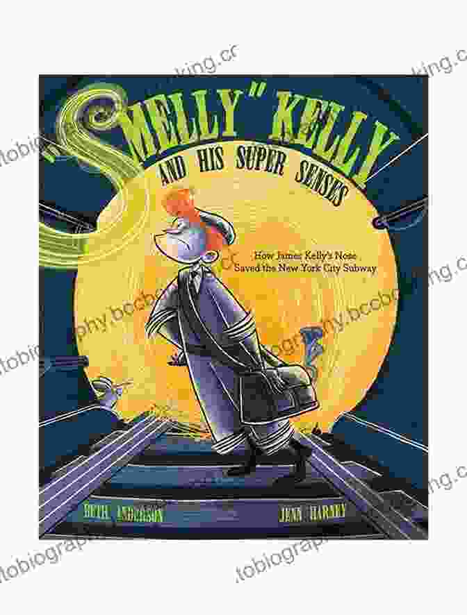 Smelly Kelly's Compassionate Nature Shines As He Uses His Keen Senses To Help A Friend In Need, Offering Guidance And Support In A World That Can Be Overwhelming For Those With Extraordinary Abilities. Smelly Kelly And His Super Senses: How James Kelly S Nose Saved The New York City Subway