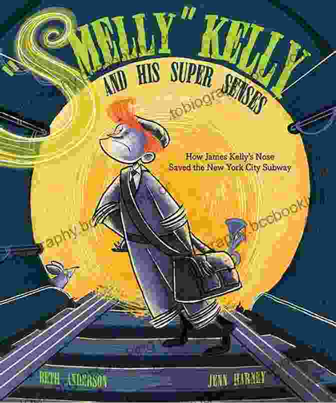 Smelly Kelly's Heightened Sense Of Smell Allows Him To Experience The World Through A Unique Lens, Detecting The Subtle Fragrances Of Nature With Unmatched Precision. Smelly Kelly And His Super Senses: How James Kelly S Nose Saved The New York City Subway