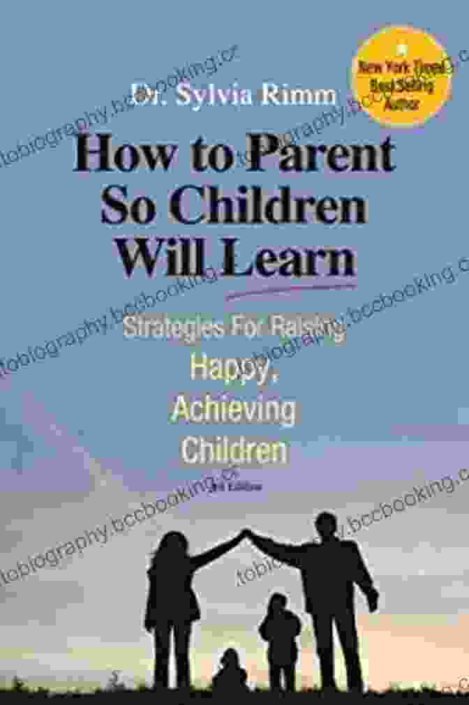Strategies For Raising Happy Achieving Children 3rd Edition How To Parent So Children Will Learn: Strategies For Raising Happy Achieving Children 3rd Edition