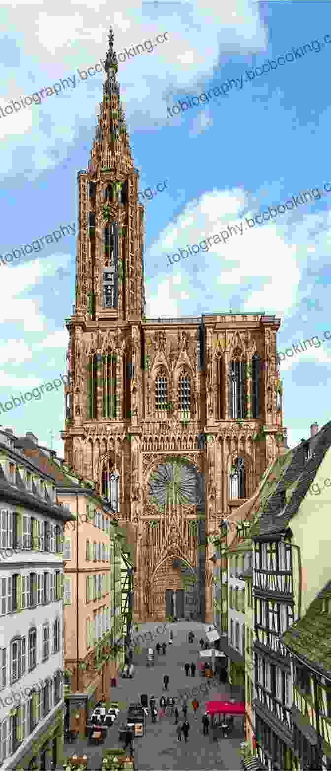 The Cathédrale Notre Dame In Strasbourg, A Magnificent Gothic Masterpiece With Intricate Facade The Rhine: Following Europe S Greatest River From Amsterdam To The Alps
