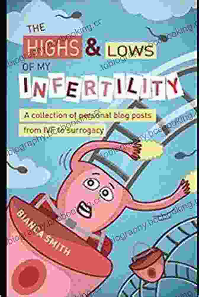 The Highs And Lows Of My Infertility By Author's Name The Highs Lows Of My Infertility: A Collection Of Personal Memoirs From IVF To Surrogacy