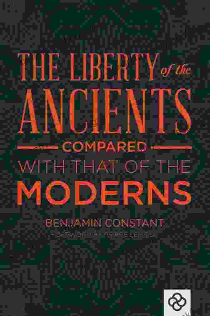 The Liberty Of Ancients Compared With That Of Moderns By Benjamin Constant The Liberty Of Ancients Compared With That Of Moderns