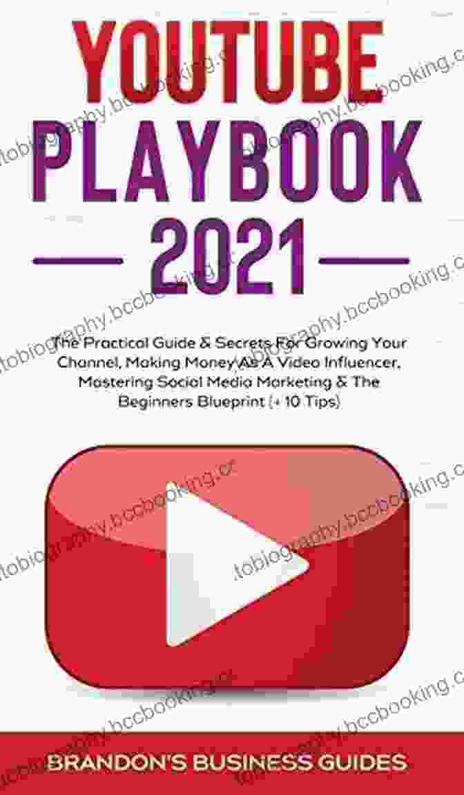 The Practical Guide Secrets For Growing Your Channel Making Money As Video YouTube Playbook 2024 : The Practical Guide Secrets For Growing Your Channel Making Money As A Video Influencer Mastering Social Media Marketing Mastering (Social Media Marketing SEO Mastery 2024)