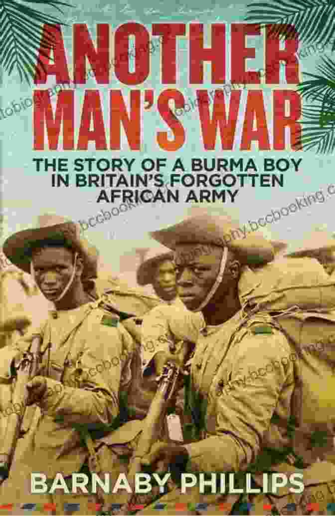 The Story Of Burma Boy In Britain Forgotten African Army Another Man S War: The Story Of A Burma Boy In Britain S Forgotten African Army