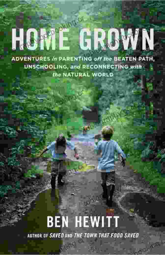 The Vibrant Book Cover Of 'Adventures In Parenting Off The Beaten Path' Displays A Joyful Family Exploring Nature, Symbolizing The Transformative Journey Of Unschooling. Home Grown: Adventures In Parenting Off The Beaten Path Unschooling And Reconnecting With The Natural World