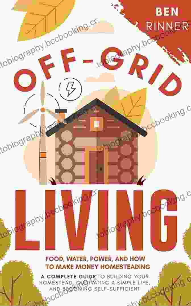 Wind Turbine Off Grid Living: Food Water Power And How To Make Money Homesteading A Complete Guide To Building Your Homestead Cultivating A Simple Life And Becoming Self Sufficient