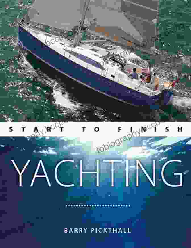 Yachting Start To Finish Book Cover Yachting Start To Finish: From Beginner To Advanced: The Perfect Guide To Improving Your Yachting Skills (Boating Start To Finish 3)