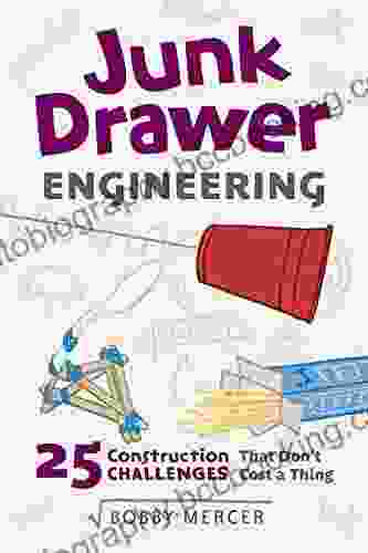 Junk Drawer Engineering: 25 Construction Challenges That Don T Cost A Thing (Junk Drawer Science 3)