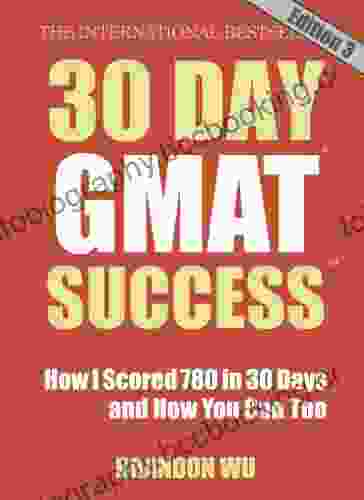 30 Day GMAT Success Edition 3: How I Scored 780 On The GMAT In 30 Days And How You Can Too