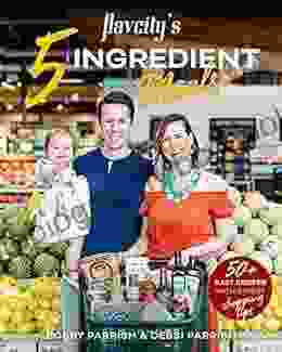 Flavcity S 5 Ingredient Meals: 50 Easy Tasty Recipes Using The Best Ingredients From The Grocery Store (Heart Healthy Budget Cooking)