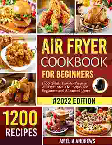Air Fryer Cookbook For Beginners: 1200 Quick Easy To Prepare Air Fryer Meals And Recipes For Beginners And Advanced Users