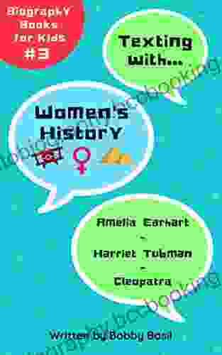 Texting With Women S History: Amelia Earhart Harriet Tubman And Cleopatra Biography For Kids (Texting With History Bundle Box Set 3)