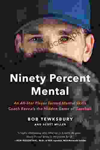 Ninety Percent Mental: An All Star Player Turned Mental Skills Coach Reveals The Hidden Game Of Baseball