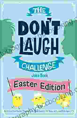The Don T Laugh Challenge Easter Edition: An Interactive Easter Themed Joke Contest For Boys Girls And Kids Ages 7 12