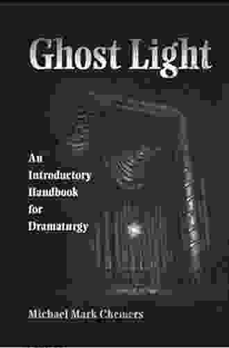Ghost Light: An Introductory Handbook For Dramaturgy (Theater In The Americas)