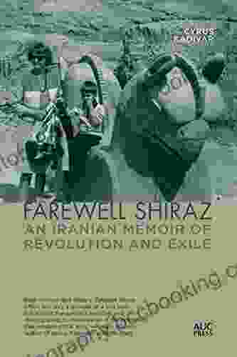 Farewell Shiraz: An Iranian Memoir Of Revolution And Exile