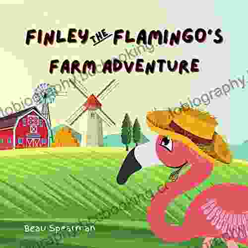 Finley The Flamingo S Farm Adventure: Positive Morals And Values (Finley The Flamingo Series)
