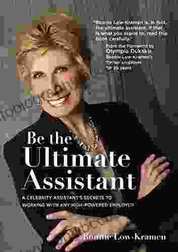Be The Ultimate Assistant: A Celebrity Assistant S Secrets To Working With Any High Powered Employer