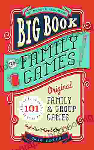 Big Of Family Games: 101 Original Family Group Games That Don T Need Charging