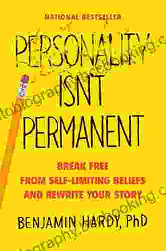Personality Isn T Permanent: Break Free From Self Limiting Beliefs And Rewrite Your Story