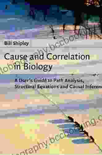 Cause And Correlation In Biology: A User S Guide To Path Analysis Structural Equations And Causal Inference With R