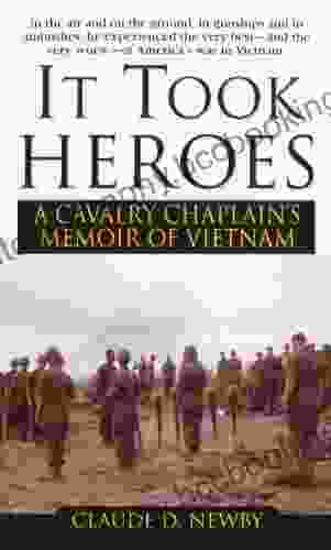 It Took Heroes: A Cavalry Chaplain S Memoir Of Vietnam