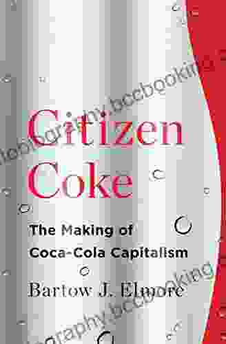 Citizen Coke: The Making Of Coca Cola Capitalism