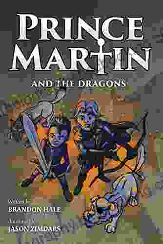 Prince Martin And The Dragons: A Classic Adventure About A Boy A Knight The True Meaning Of Loyalty (ages 7 10) (The Prince Martin Epic Virtue And Turn Boys Into Readers)